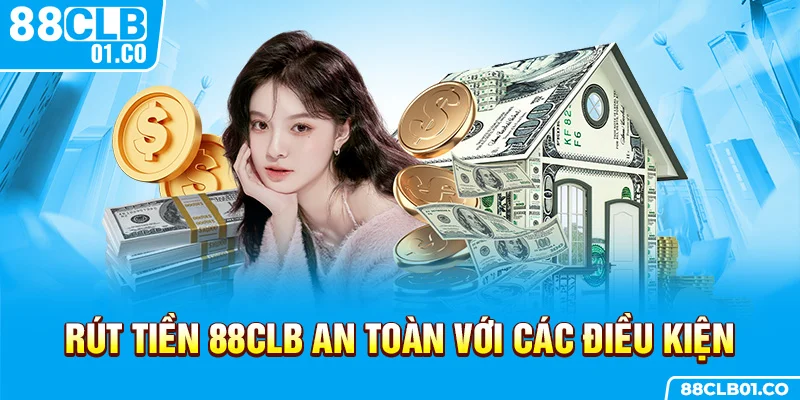 Rút tiền 88CLB an toàn với các điều kiện