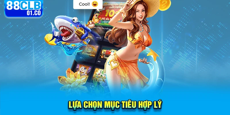 Lựa chọn mục tiêu hợp lý