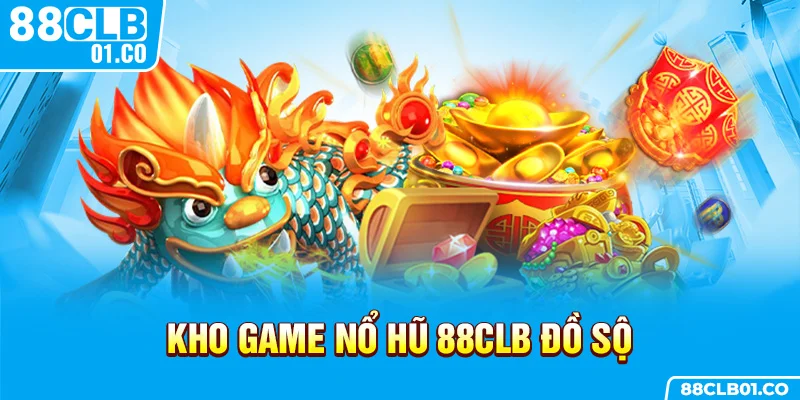 Kho game nổ hũ 88CLB đồ sộ