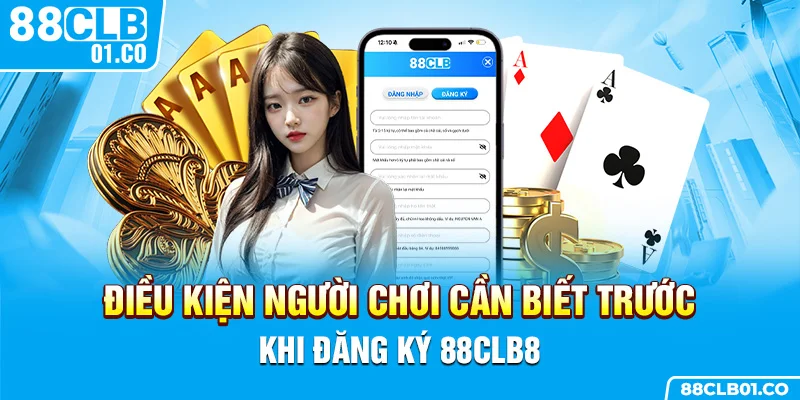 Điều kiện người chơi cần biết trước khi đăng ký 88clb8