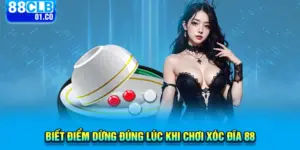 Biết điểm dừng đúng lúc khi chơi xóc đĩa 88