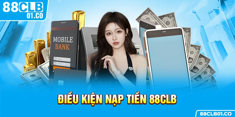 Điều kiện nạp tiền 88CLB