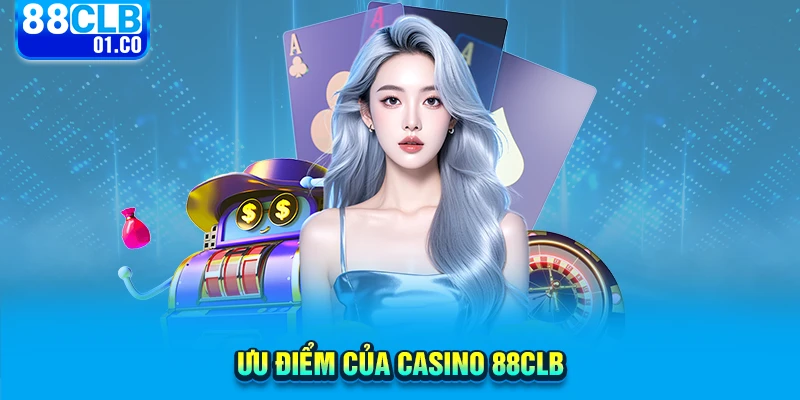 Ưu điểm của Casino 88CLB