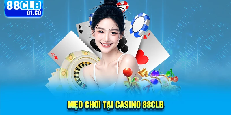 Mẹo chơi tại Casino 88CLB