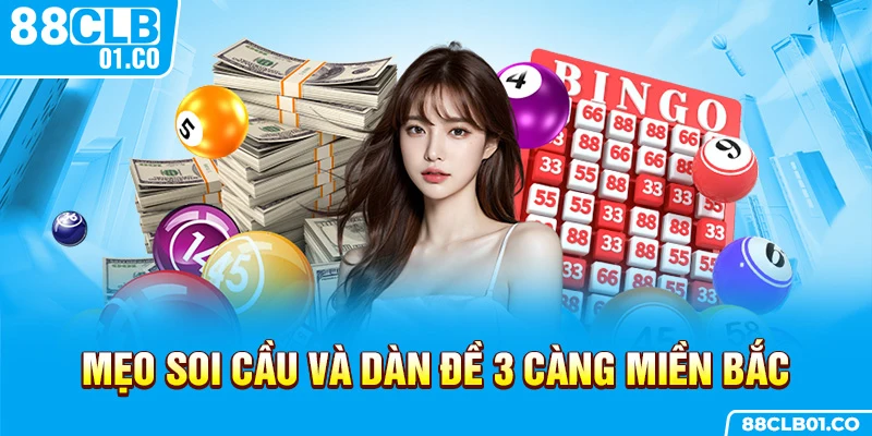Mẹo soi cầu và dàn đề 3 càng miền Bắc